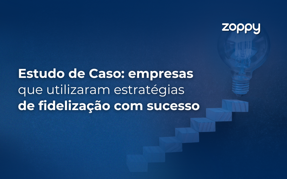 Estudo de Caso: Empresas que Utilizaram Estratégias de Fidelização com Sucesso