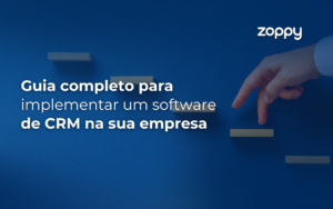 Guia Completo para Implementar um Software de CRM na Sua Empresa