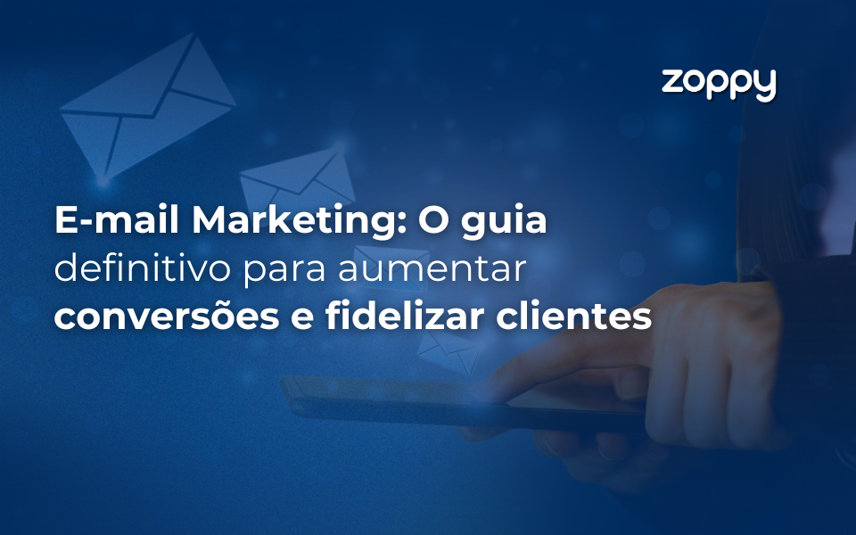 E-mail Marketing: O Guia Definitivo para Aumentar Conversões e Fidelizar Clientes