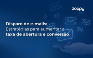 Disparo de E-mails: Estratégias para Aumentar a Taxa de Abertura e Conversão