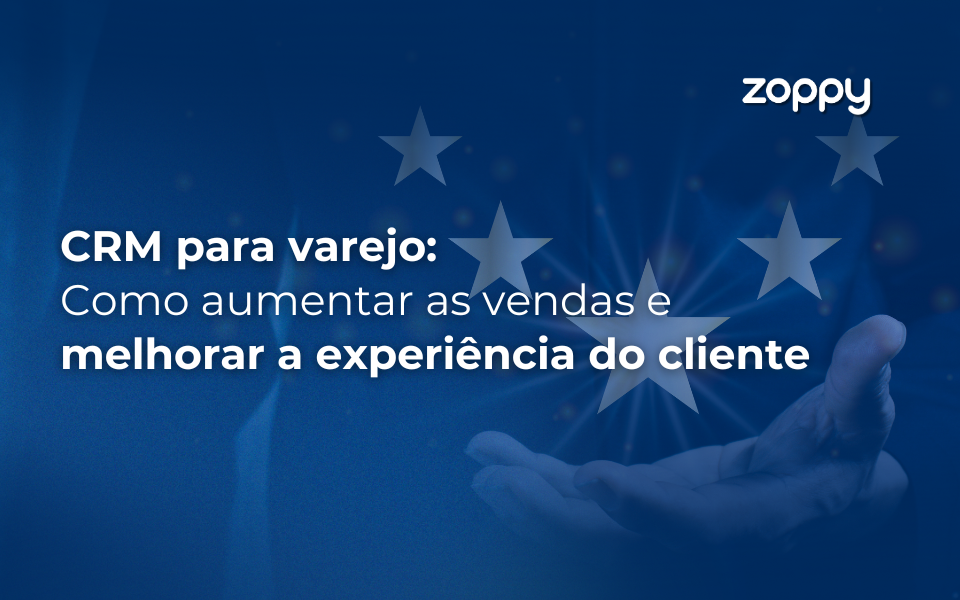 CRM para Varejo: Como Aumentar as Vendas e Melhorar a Experiência do Cliente