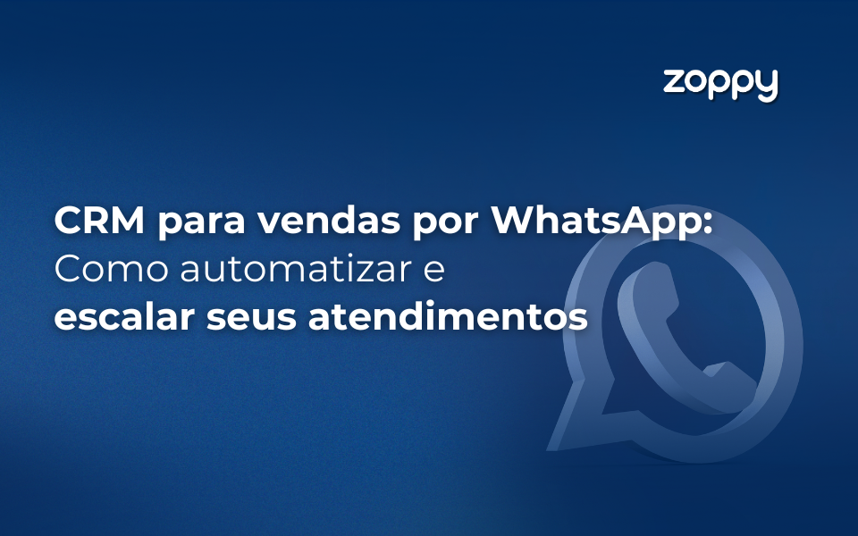 CRM para vendas por WhatsApp: Como automatizar e escalar seus atendimentos