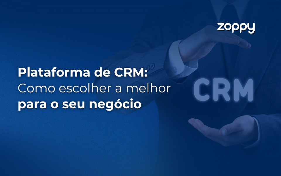 Plataforma de CRM: Como escolher a melhor para o seu negócio