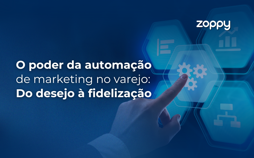 O poder da automação de marketing no varejo: Do desejo à fidelização