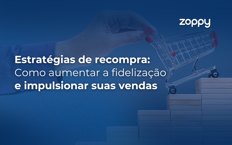 Estratégias de Recompra: Como Aumentar a Fidelização e Impulsionar Suas Vendas