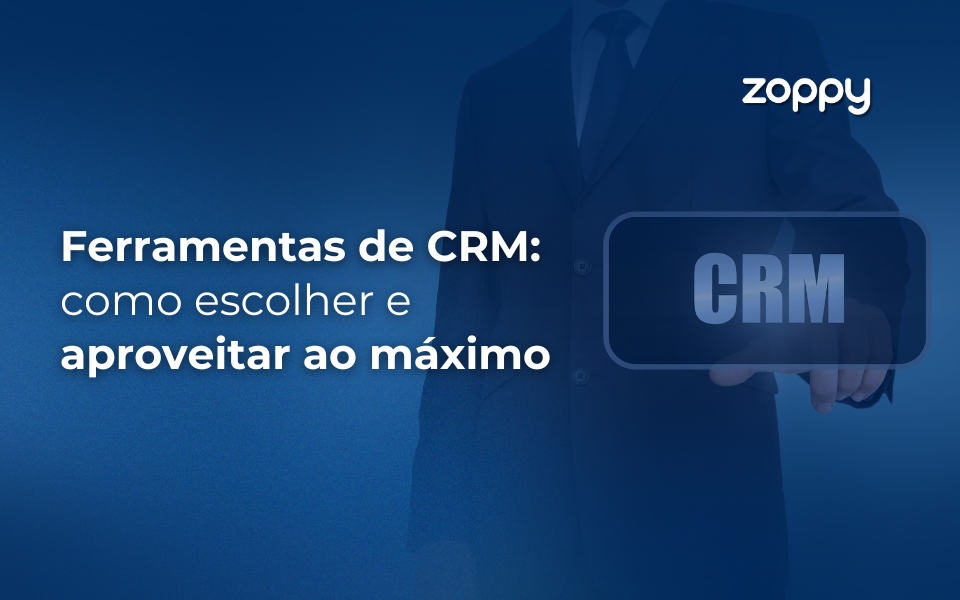 Ferramentas de CRM: como escolher e aproveitar ao máximo