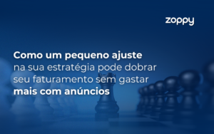 Como um Pequeno Ajuste na sua Estratégia Pode Dobrar seu Faturamento sem Gastar Mais com Anúncios